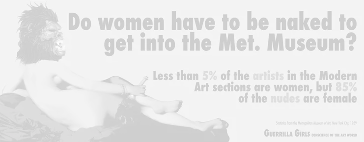&quot;Do women have to be naked to get into the Met. Museum?&quot;