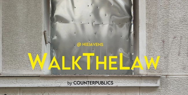 HEAVENS Φεστιβάλ, Ιδρύματα και Πολιτισμός, Walk the law, Counterpublics