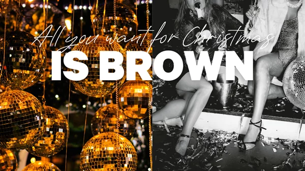 All I want for Christmas is Brown