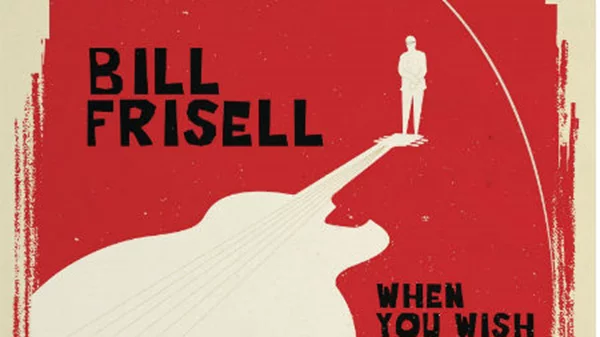 Bill Frisell: When You Wish Upon a Star