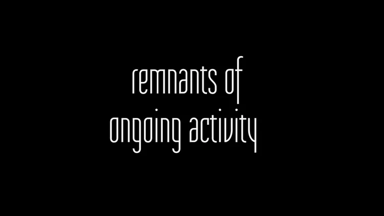 remnants of an ongoing activity