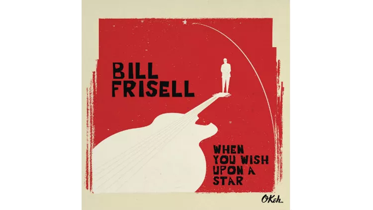 Bill Frisell: When You Wish Upon a Star